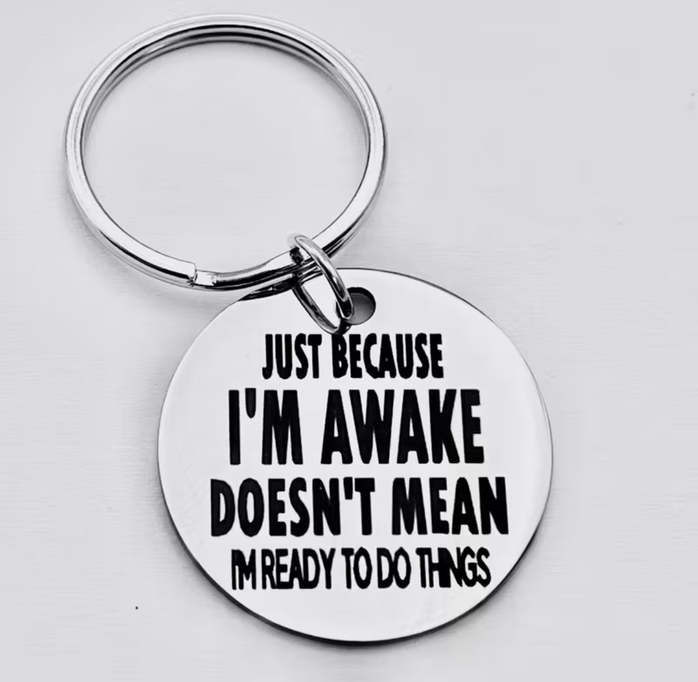 3/$25 Just Because I'm Awake Doesn't Mean I'm Ready to Do Things Keychain